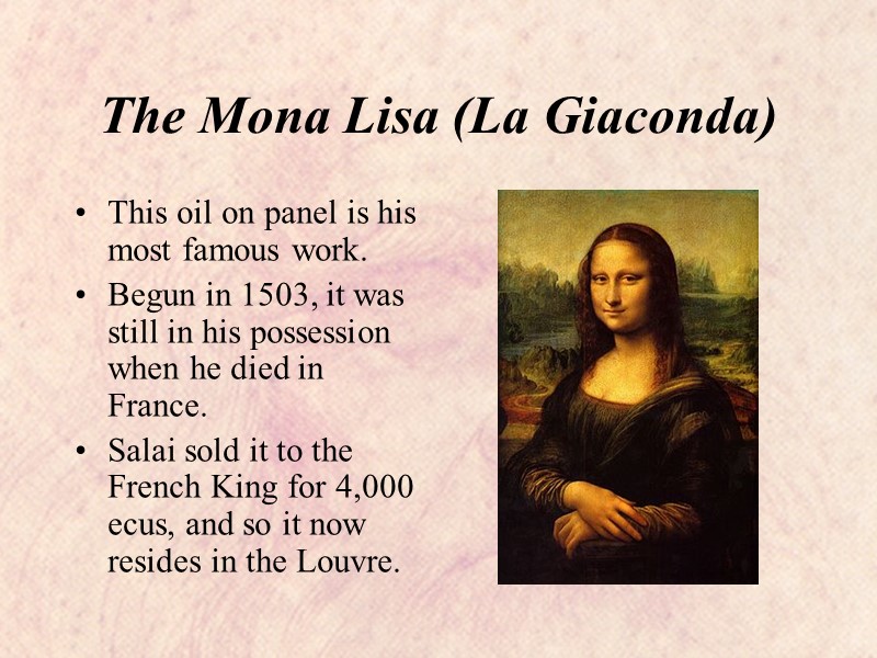 The Mona Lisa (La Giaconda) This oil on panel is his most famous work.